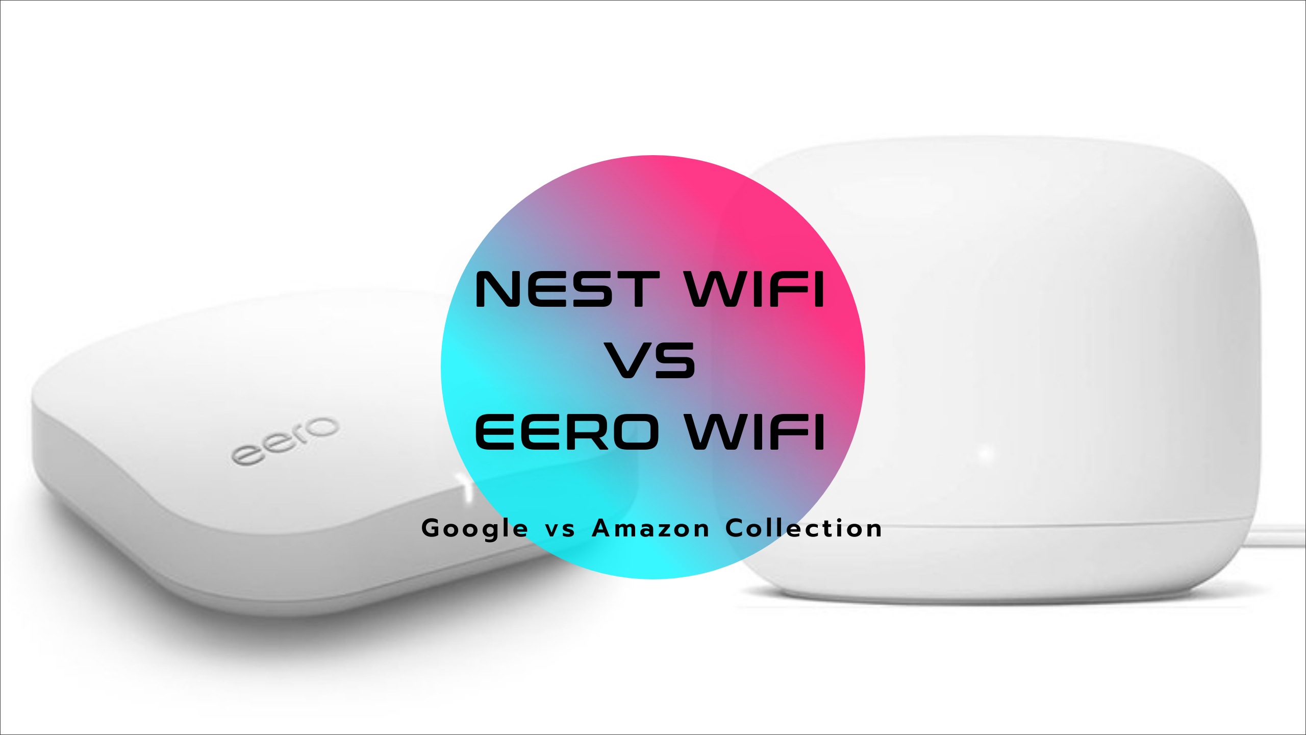 2022 Nest WiFi vs Eero WiFi, Which one is better | Google vs Amazon Collection