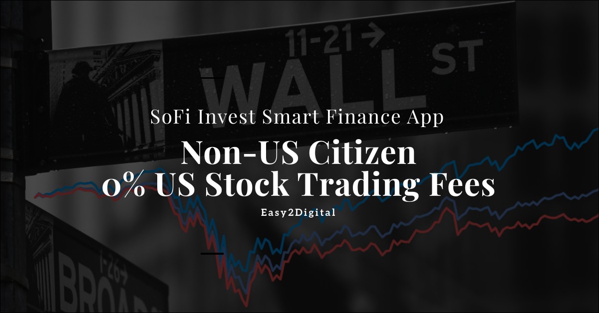 Non-US Citizen Invest in US Stock Market? SoFi Invest Brokerage, A Smart Finance App