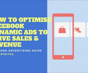 Facebook Ads: How to Optimise Dynamic Product Ads for Sales & Revenue