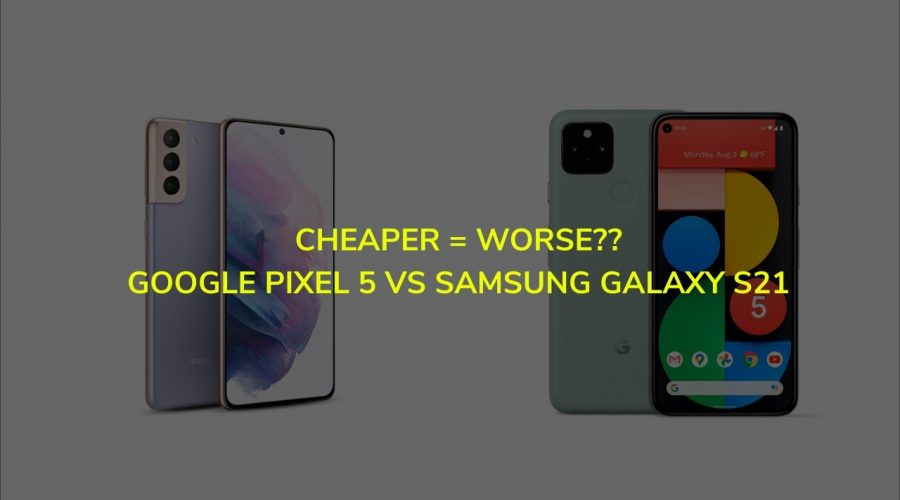 Lower Pricing Represents Worse Quality? Google Pixel 5 vs Samsung Galaxy S21